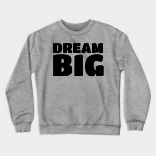 Inspirational Motivational Quotes Sayings Dream Big T-Shirts Crewneck Sweatshirt